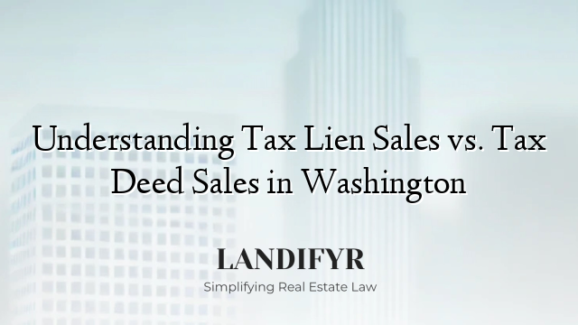 Understanding Tax Lien Sales vs. Tax Deed Sales in Washington