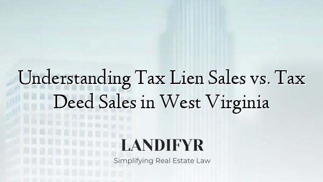Understanding Tax Lien Sales vs. Tax Deed Sales in West Virginia