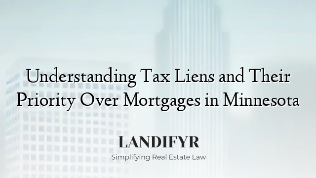 Understanding Tax Liens and Their Priority Over Mortgages in Minnesota