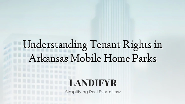 Understanding Tenant Rights in Arkansas Mobile Home Parks