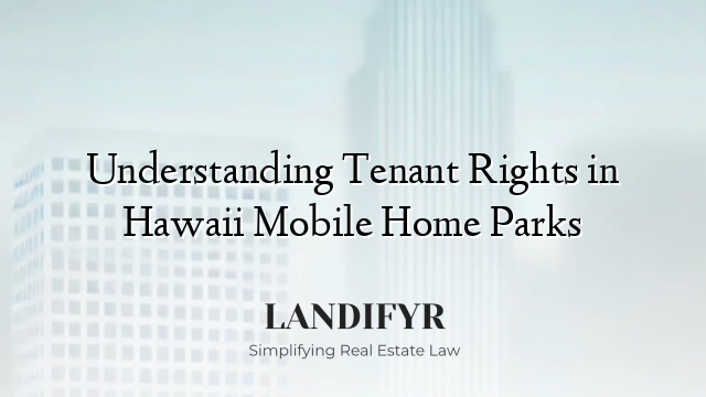 Understanding Tenant Rights in Hawaii Mobile Home Parks