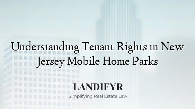 Understanding Tenant Rights in New Jersey Mobile Home Parks