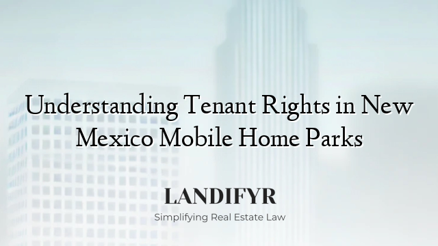 Understanding Tenant Rights in New Mexico Mobile Home Parks