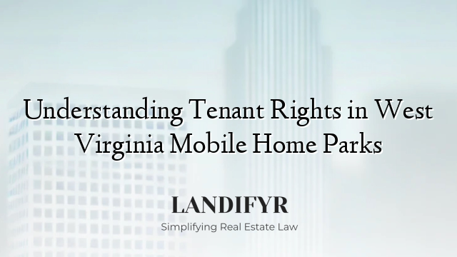 Understanding Tenant Rights in West Virginia Mobile Home Parks