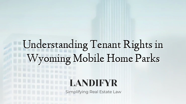Understanding Tenant Rights in Wyoming Mobile Home Parks