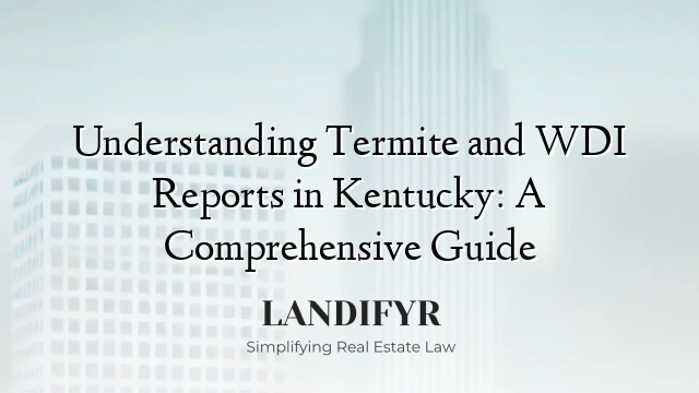 Understanding Termite and WDI Reports in Kentucky: A Comprehensive Guide
