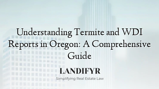 Understanding Termite and WDI Reports in Oregon: A Comprehensive Guide