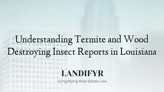 Understanding Termite and Wood Destroying Insect Reports in Louisiana
