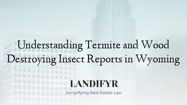 Understanding Termite and Wood Destroying Insect Reports in Wyoming