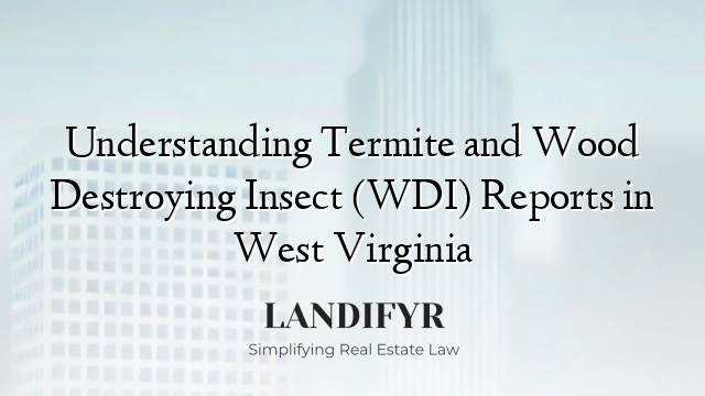 Understanding Termite and Wood Destroying Insect (WDI) Reports in West Virginia