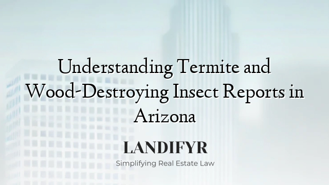 Understanding Termite and Wood-Destroying Insect Reports in Arizona