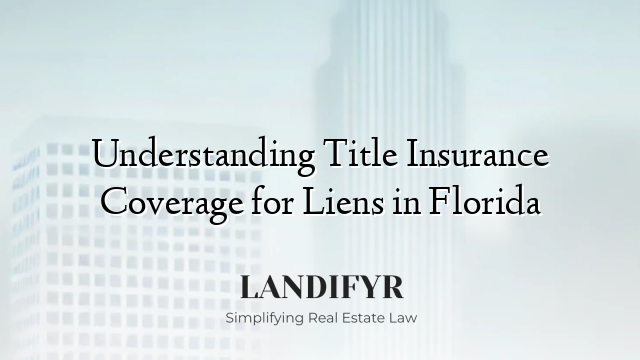 Understanding Title Insurance Coverage for Liens in Florida