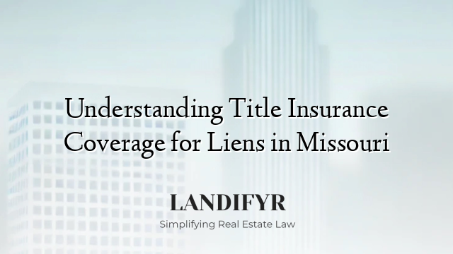Understanding Title Insurance Coverage for Liens in Missouri