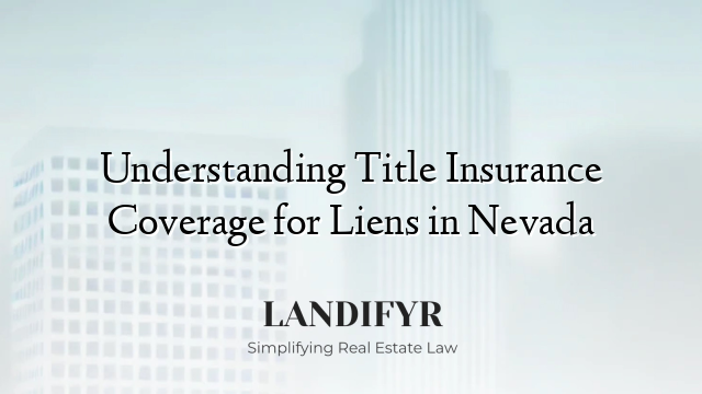 Understanding Title Insurance Coverage for Liens in Nevada
