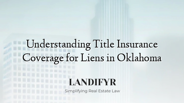 Understanding Title Insurance Coverage for Liens in Oklahoma