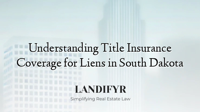 Understanding Title Insurance Coverage for Liens in South Dakota