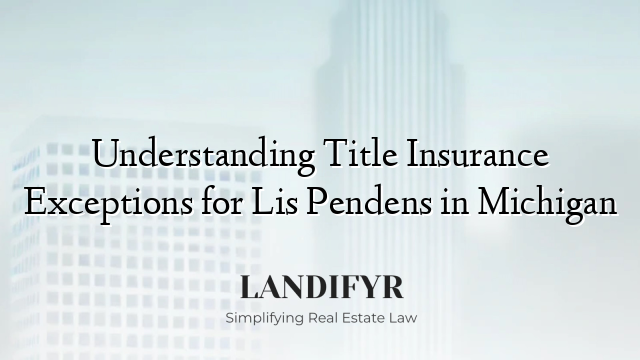 Understanding Title Insurance Exceptions for Lis Pendens in Michigan