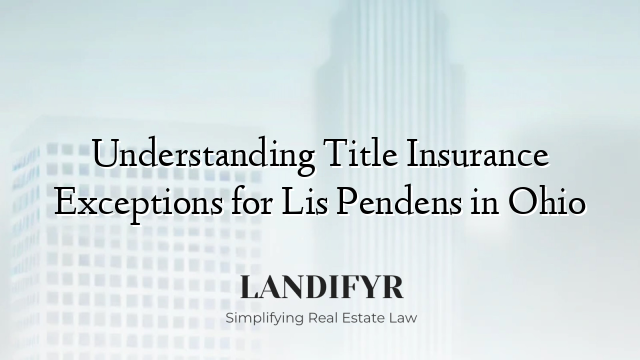 Understanding Title Insurance Exceptions for Lis Pendens in Ohio