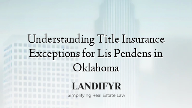 Understanding Title Insurance Exceptions for Lis Pendens in Oklahoma