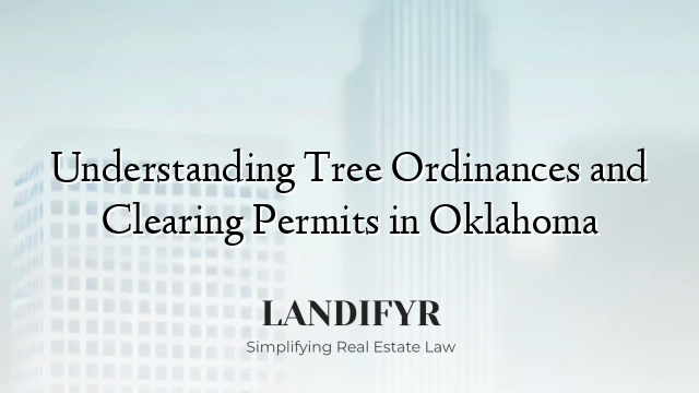 Understanding Tree Ordinances and Clearing Permits in Oklahoma