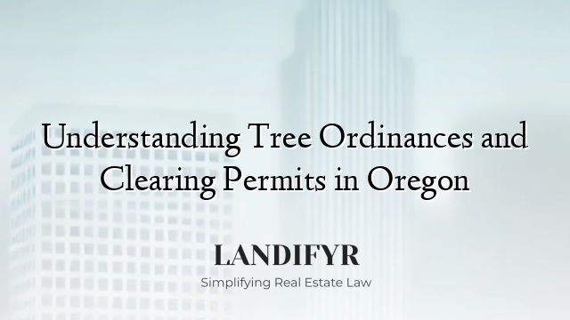 Understanding Tree Ordinances and Clearing Permits in Oregon