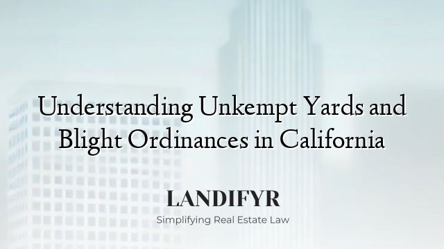 Understanding Unkempt Yards and Blight Ordinances in California