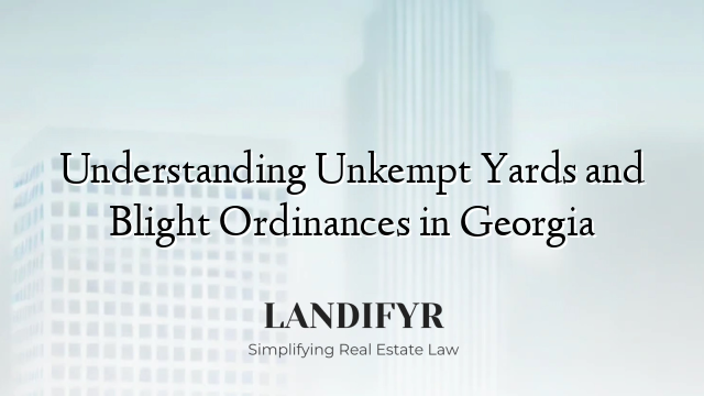 Understanding Unkempt Yards and Blight Ordinances in Georgia