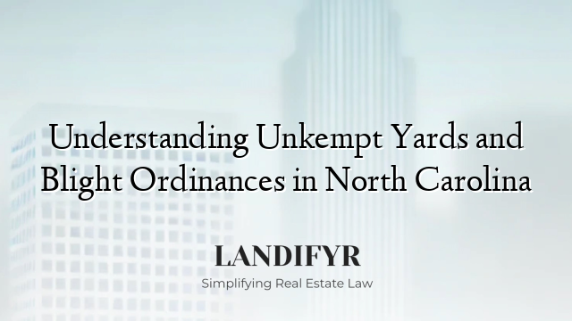 Understanding Unkempt Yards and Blight Ordinances in North Carolina