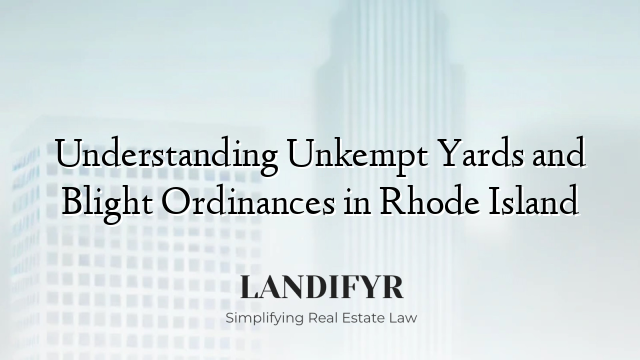 Understanding Unkempt Yards and Blight Ordinances in Rhode Island