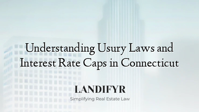 Understanding Usury Laws and Interest Rate Caps in Connecticut
