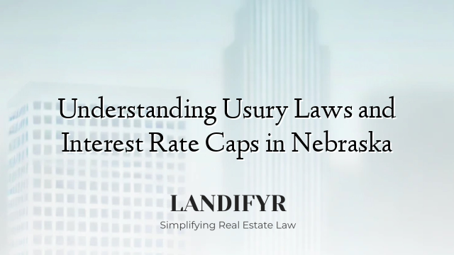Understanding Usury Laws and Interest Rate Caps in Nebraska