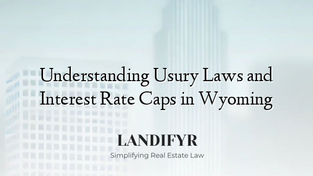 Understanding Usury Laws and Interest Rate Caps in Wyoming