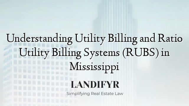 Understanding Utility Billing and Ratio Utility Billing Systems (RUBS) in Mississippi