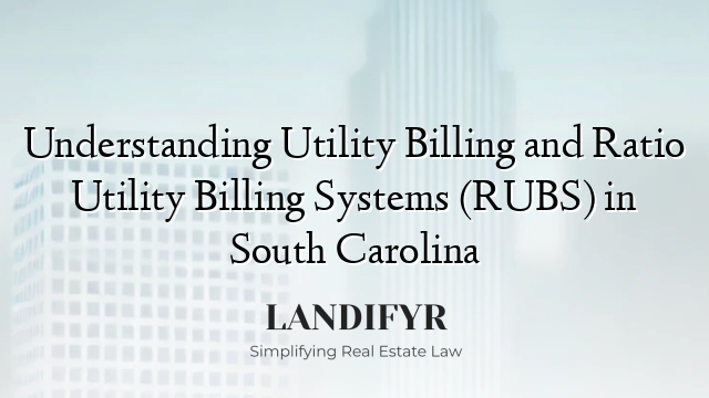 Understanding Utility Billing and Ratio Utility Billing Systems (RUBS) in South Carolina