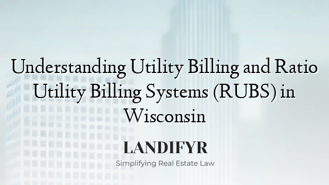 Understanding Utility Billing and Ratio Utility Billing Systems (RUBS) in Wisconsin