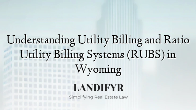 Understanding Utility Billing and Ratio Utility Billing Systems (RUBS) in Wyoming