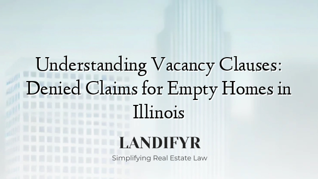 Understanding Vacancy Clauses: Denied Claims for Empty Homes in Illinois