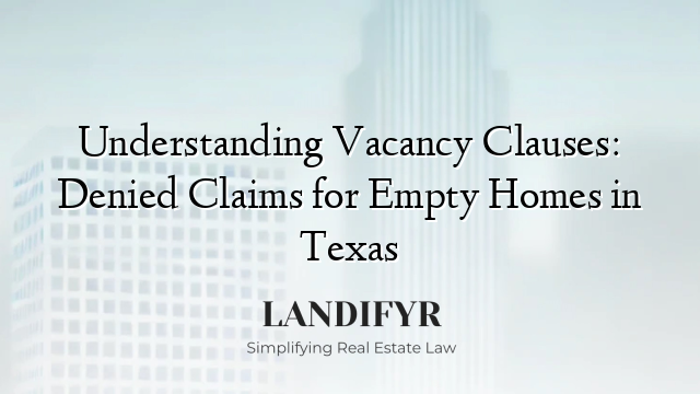 Understanding Vacancy Clauses: Denied Claims for Empty Homes in Texas