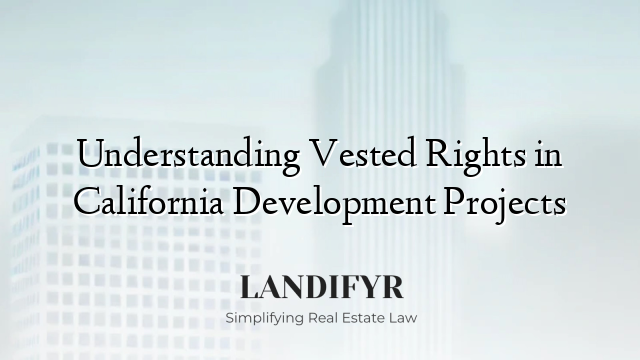 Understanding Vested Rights in California Development Projects