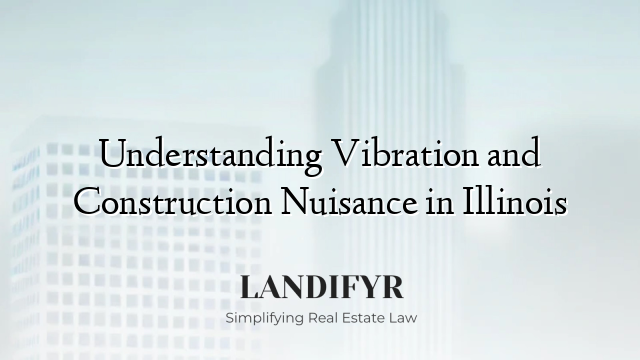 Understanding Vibration and Construction Nuisance in Illinois