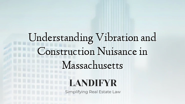 Understanding Vibration and Construction Nuisance in Massachusetts