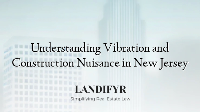 Understanding Vibration and Construction Nuisance in New Jersey