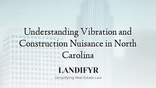 Understanding Vibration and Construction Nuisance in North Carolina