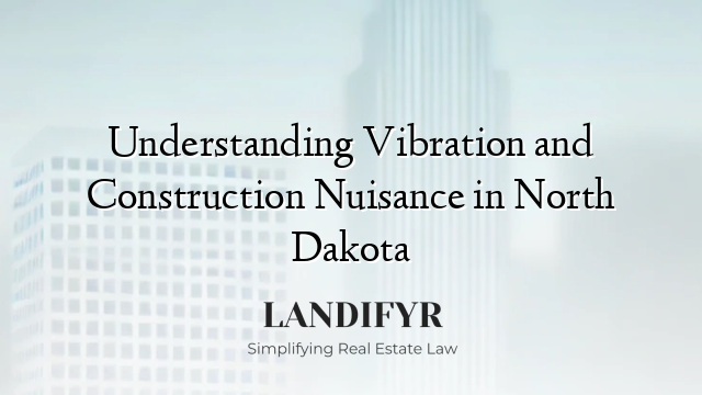 Understanding Vibration and Construction Nuisance in North Dakota