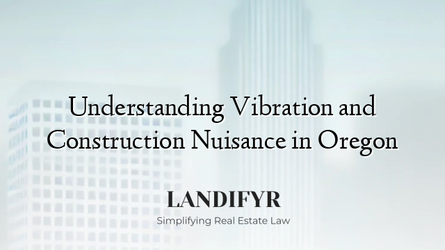 Understanding Vibration and Construction Nuisance in Oregon
