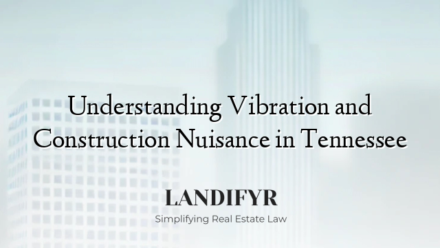 Understanding Vibration and Construction Nuisance in Tennessee