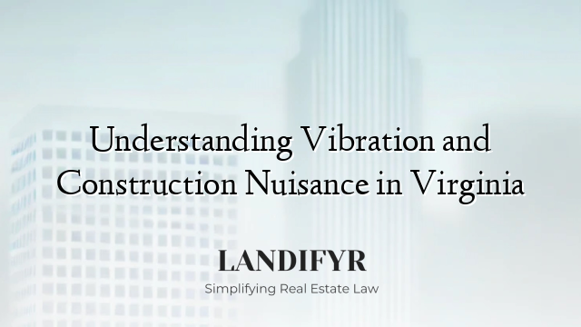 Understanding Vibration and Construction Nuisance in Virginia
