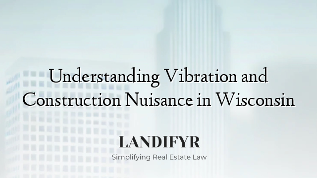 Understanding Vibration and Construction Nuisance in Wisconsin