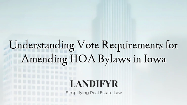 Understanding Vote Requirements for Amending HOA Bylaws in Iowa
