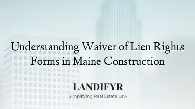 Understanding Waiver of Lien Rights Forms in Maine Construction
